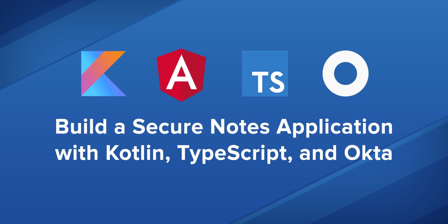 Build a Secure Notes Application with Kotlin, TypeScript, and Okta