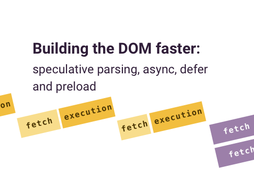 Building the DOM faster: speculative parsing, async, defer and preload