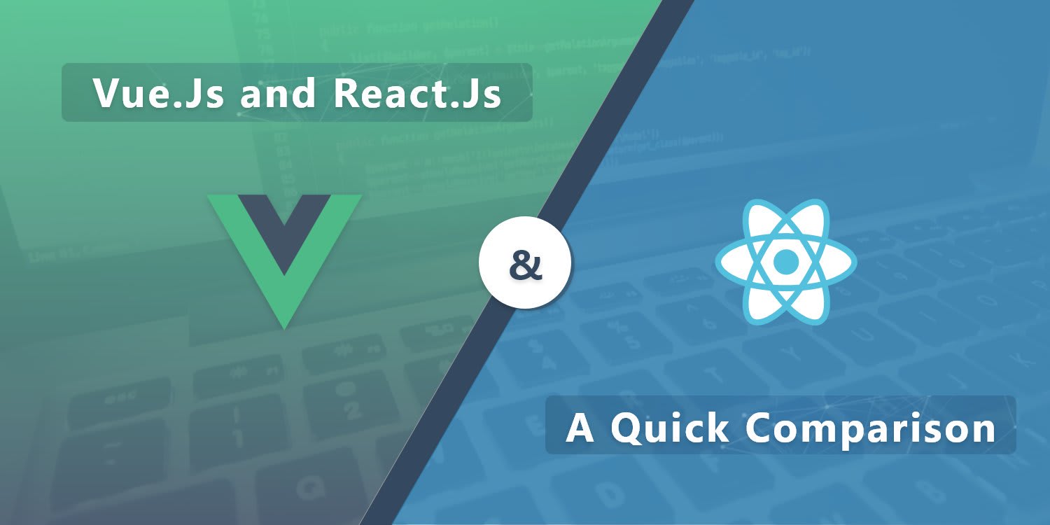 Vue.Js and React.Js – a Quick Comparison