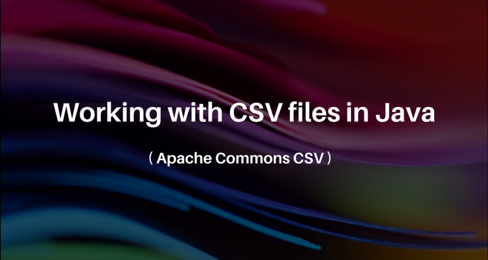 Read &#x2F; Write CSV files in Java using Apache Commons CSV