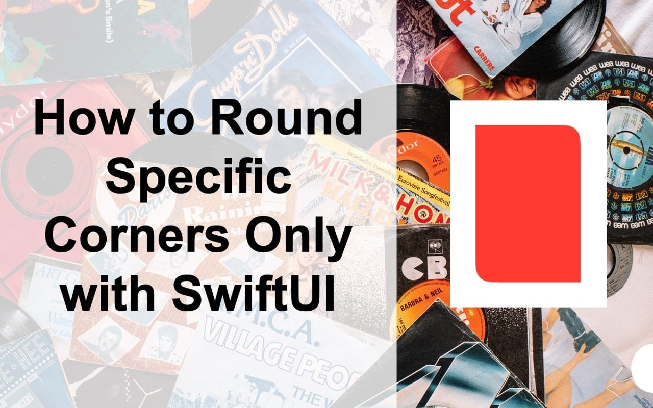 How to Round Specific Corners Only with SwiftUI